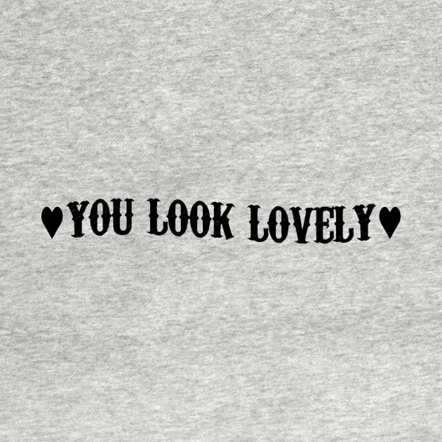 You look lovely - black text by NotesNwords